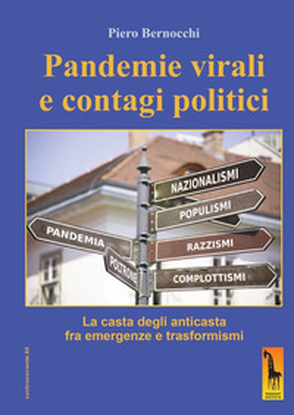 Pandemie virali e contagi politici. La casta degli anticasta fra emergenze e trasformismi - Librerie.coop Pandemie virali e contagi politici. La casta degli anticasta fra emergenze e trasformismi - Librerie.coop