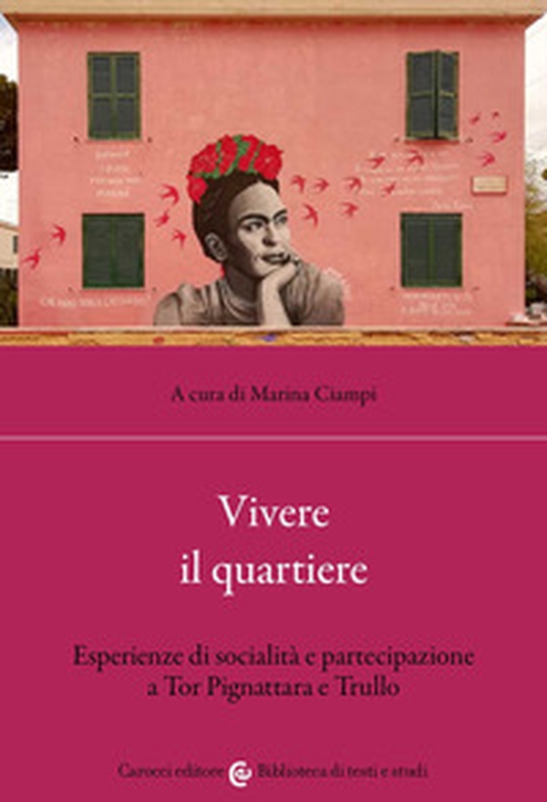 Vivere il quartiere. Esperienze di socialità e partecipazione a Tor Pignattara e Trullo - Librerie.coop Vivere il quartiere. Esperienze di socialità e partecipazione a Tor Pignattara e Trullo - Librerie.coop