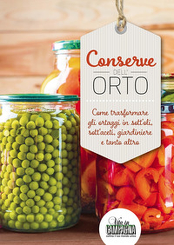 Conserve dell'orto. Come trasformare gli ortaggi in sott'oli, sott'aceti, giardiniere e tanto altro - Librerie.coop Conserve dell'orto. Come trasformare gli ortaggi in sott'oli, sott'aceti, giardiniere e tanto altro - Librerie.coop