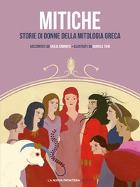 Mitiche. Storie di donne della mitologia greca - Librerie.coop