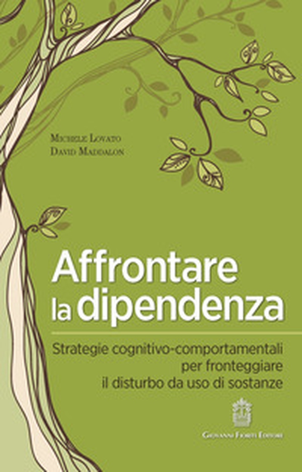 Affrontare la dipendenza. Strategie cognitivo-comportamentali per fronteggiare il disturbo da uso di sostanze - Librerie.coop Affrontare la dipendenza. Strategie cognitivo-comportamentali per fronteggiare il disturbo da uso di sostanze - Librerie.coop