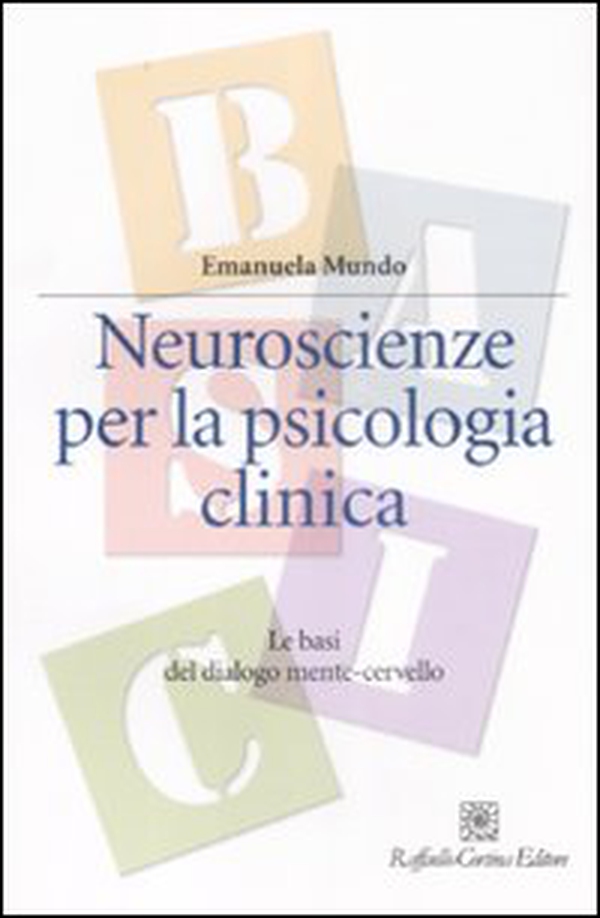 Neuroscienze per la psicologia clinica. Le basi del dialogo mente-cervello - Librerie.coop Neuroscienze per la psicologia clinica. Le basi del dialogo mente-cervello - Librerie.coop
