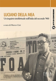 Luciano Della Mea. Un inquieto intellettuale nell'Italia del secondo '900 - Librerie.coop