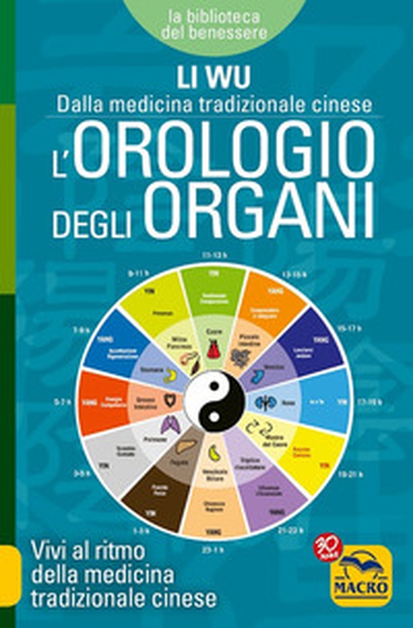 L'orologio degli organi. Vivi al ritmo della medicina tradizionale cinese - Librerie.coop L'orologio degli organi. Vivi al ritmo della medicina tradizionale cinese - Librerie.coop