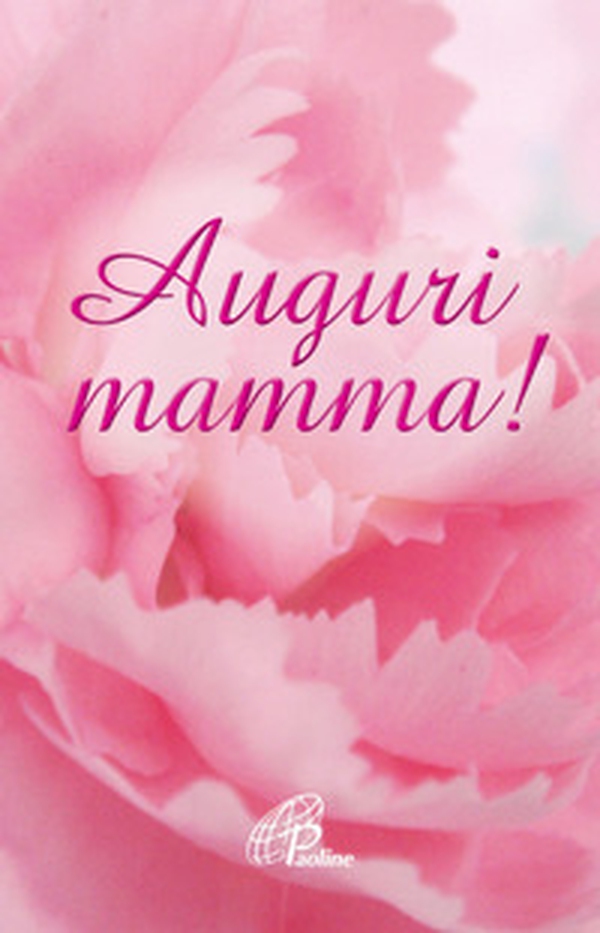 Auguri mamma! - Librerie.coop Auguri mamma! - Librerie.coop