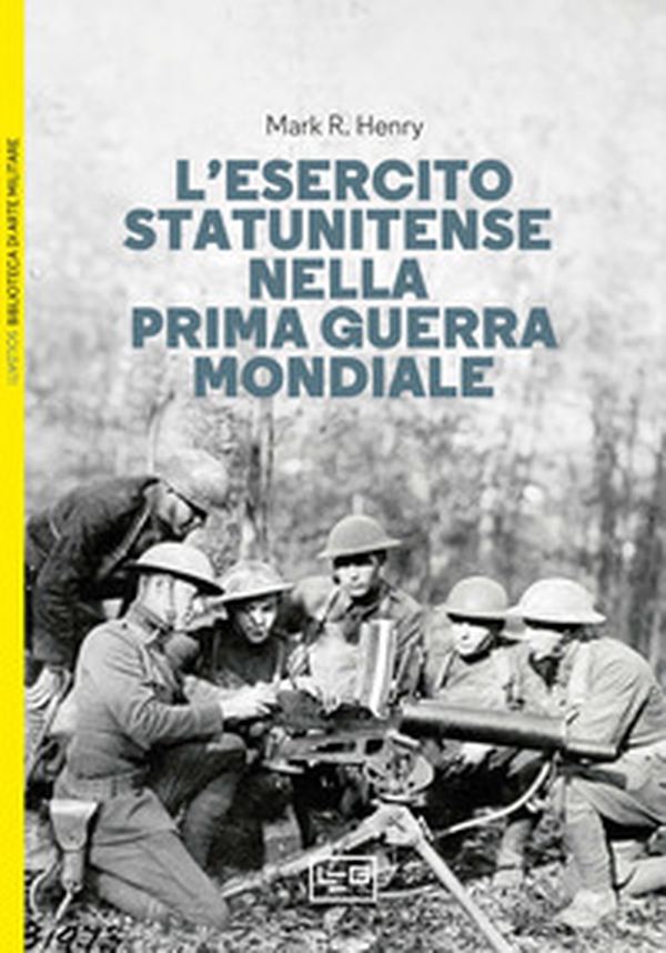 L'esercito statunitense nella prima guerra mondiale - Librerie.coop L'esercito statunitense nella prima guerra mondiale - Librerie.coop