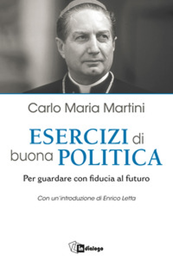 Esercizi di buona politica. Per guardare con fiducia al futuro - Librerie.coop Esercizi di buona politica. Per guardare con fiducia al futuro - Librerie.coop