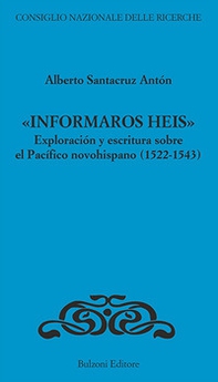 «Informaros Heis». Exploracion y escritura sobre el Pacifico novohispanico (1522-1543) - Librerie.coop