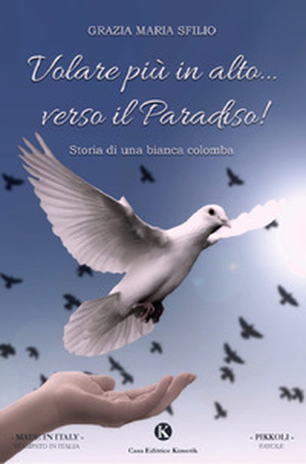 Volare più in alto... verso il Paradiso! Storia di una bianca colomba - Librerie.coop Volare più in alto... verso il Paradiso! Storia di una bianca colomba - Librerie.coop