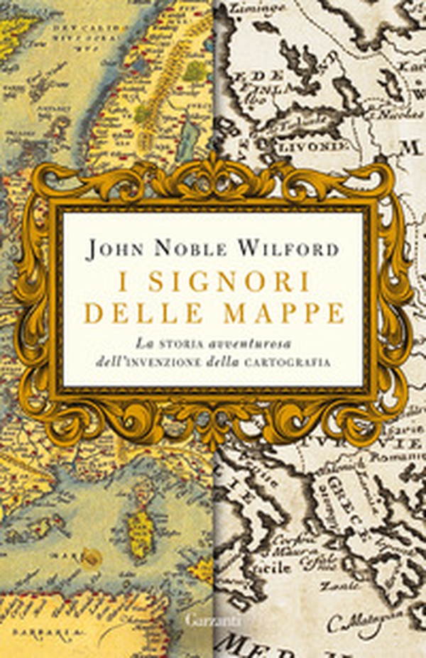 I signori delle mappe. La storia avventurosa dell'invenzione della cartografia - Librerie.coop I signori delle mappe. La storia avventurosa dell'invenzione della cartografia - Librerie.coop