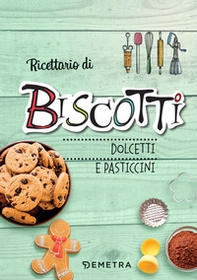 Ricettario di biscotti, dolcetti e pasticcini - Librerie.coop