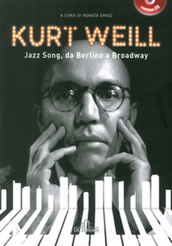 Kurt Weill. Jazz song, da Berlino a Broadway - Librerie.coop Kurt Weill. Jazz song, da Berlino a Broadway - Librerie.coop