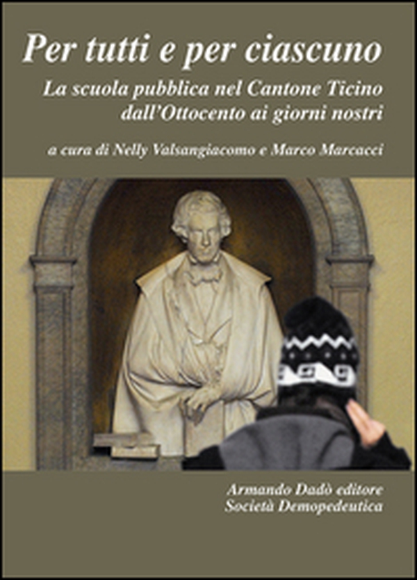Per tutti e per ciascuno. La scuola pubblica nel Cantone Ticino dall'Ottocento ai giorni nostri - Librerie.coop Per tutti e per ciascuno. La scuola pubblica nel Cantone Ticino dall'Ottocento ai giorni nostri - Librerie.coop