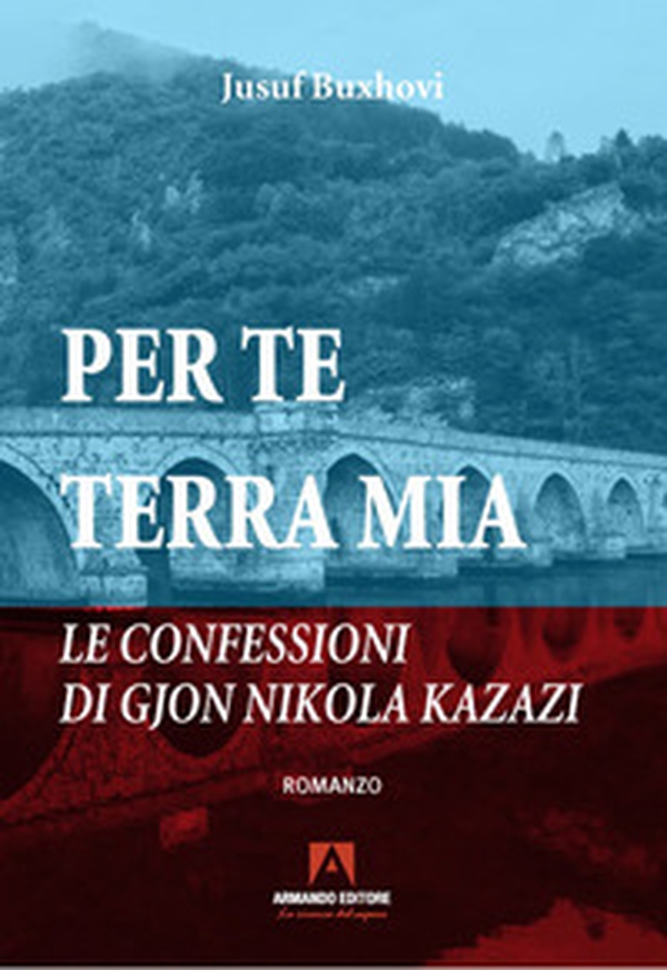Per te terra mia. Le confessioni di Gjon Nikola Kazazi - Librerie.coop Per te terra mia. Le confessioni di Gjon Nikola Kazazi - Librerie.coop