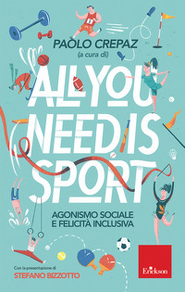 All you need is sport. Agonismo sociale e felicità inclusiva - Librerie.coop All you need is sport. Agonismo sociale e felicità inclusiva - Librerie.coop