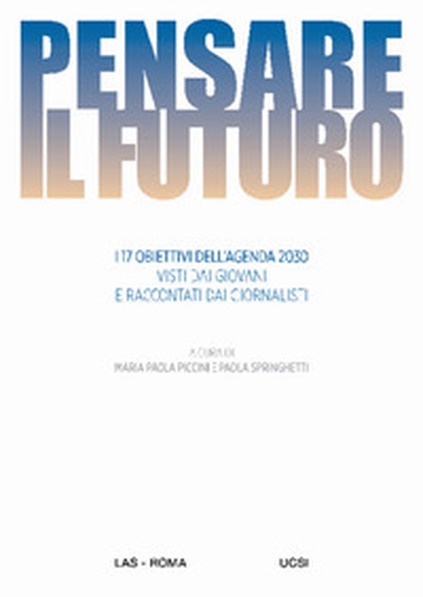 Pensare il futuro. I 17 obiettivi dell'agenda 2030 visti dai giovani e raccontati dai giornalisti - Librerie.coop Pensare il futuro. I 17 obiettivi dell'agenda 2030 visti dai giovani e raccontati dai giornalisti - Librerie.coop