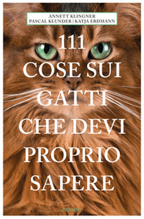 111 cose sui gatti che devi proprio sapere - Librerie.coop 111 cose sui gatti che devi proprio sapere - Librerie.coop