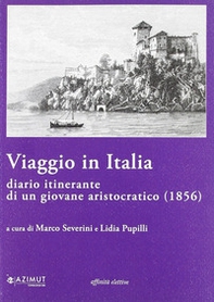 Viaggio in Italia. Diario itinerante di un giovane aristocratico (1856) - Librerie.coop