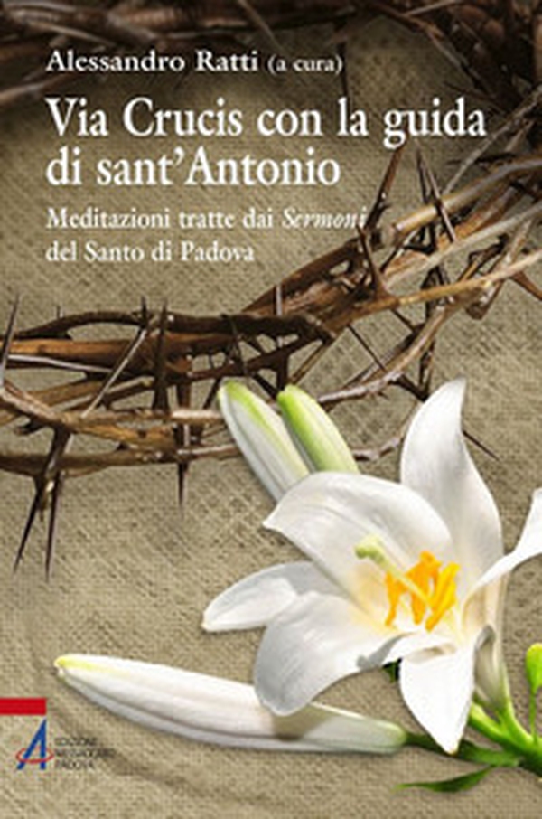 Via crucis con la guida di sant'Antonio. Meditazioni tratte dai sermoni del Santo di Padova - Librerie.coop Via crucis con la guida di sant'Antonio. Meditazioni tratte dai sermoni del Santo di Padova - Librerie.coop