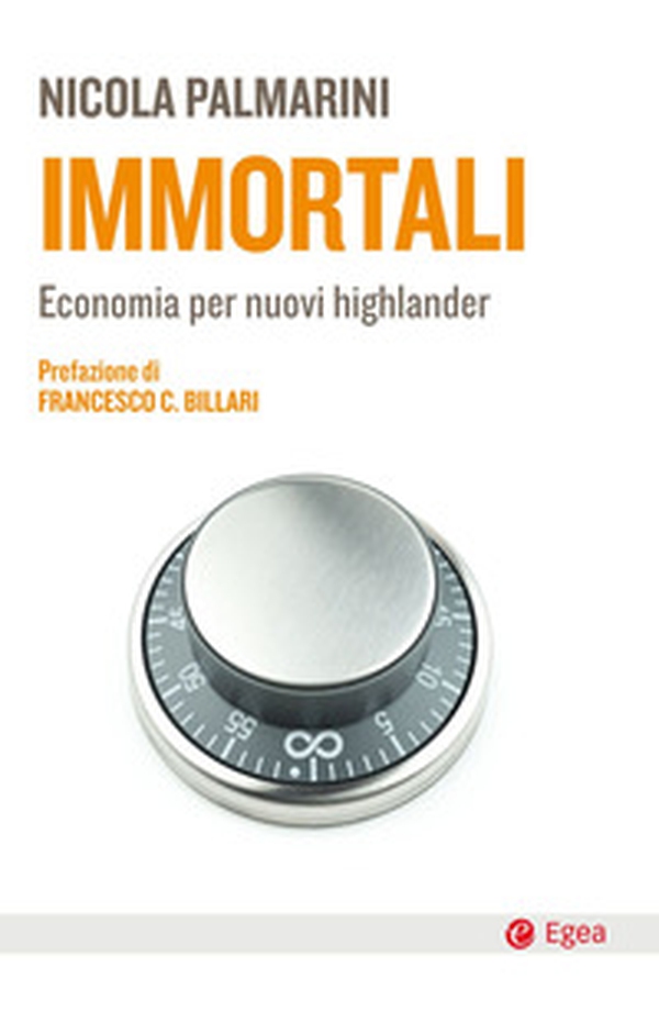Immortali. Economia per nuovi highlander - Librerie.coop Immortali. Economia per nuovi highlander - Librerie.coop