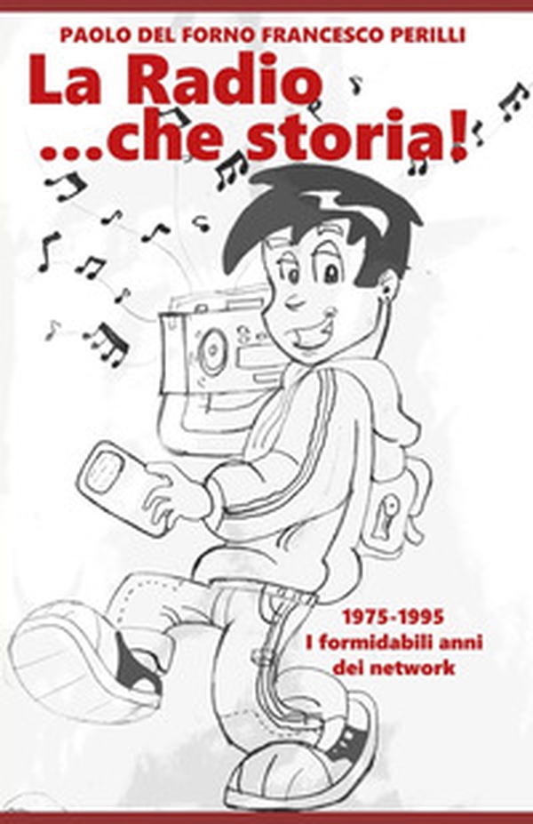 La radio... che storia! 1975-1995. I formidabili anni dei network - Librerie.coop La radio... che storia! 1975-1995. I formidabili anni dei network - Librerie.coop