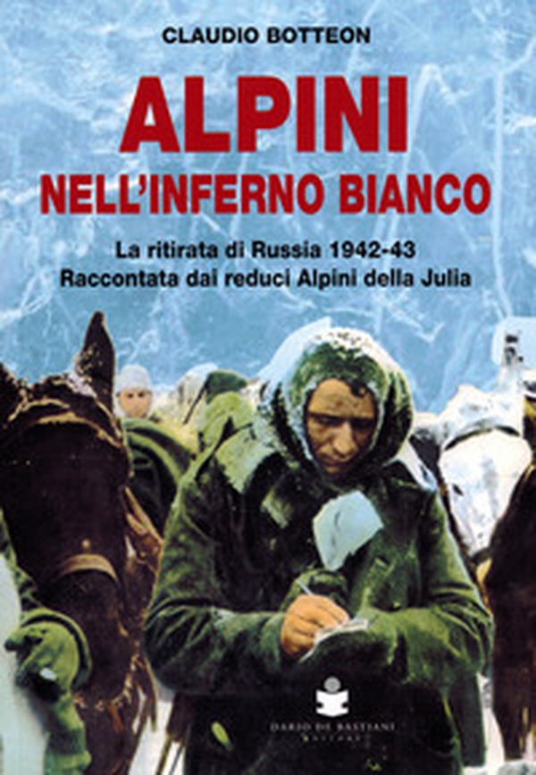 Alpini nell'inferno bianco. La ritirata di Russia 1942-43 Raccontata dai reduci Alpini della Julia - Librerie.coop Alpini nell'inferno bianco. La ritirata di Russia 1942-43 Raccontata dai reduci Alpini della Julia - Librerie.coop