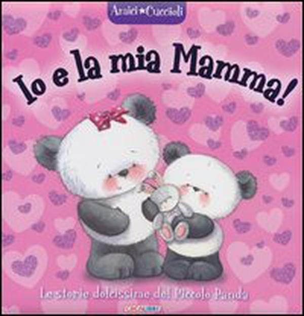 Io e la mia mamma! Amici cuccioli - Librerie.coop Io e la mia mamma! Amici cuccioli - Librerie.coop