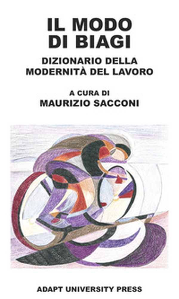 Il modo di Biagi. Dizionario della modernità del lavoro - Librerie.coop Il modo di Biagi. Dizionario della modernità del lavoro - Librerie.coop
