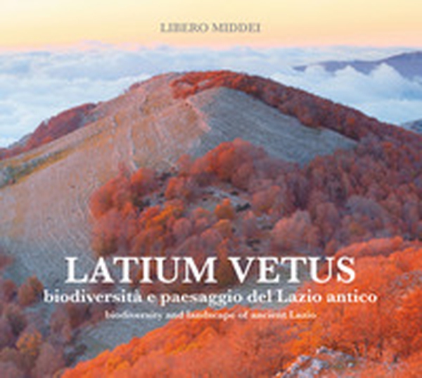 Latium vetus. Biodiversità e paesaggio del Lazio antico. Ediz. italiana e inglese - Librerie.coop Latium vetus. Biodiversità e paesaggio del Lazio antico. Ediz. italiana e inglese - Librerie.coop