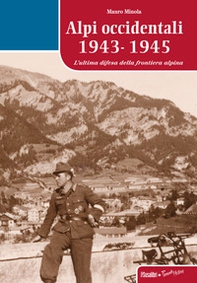 Alpi occidentali 1943-1945. L'ultima difesa della frontiera alpina - Librerie.coop
