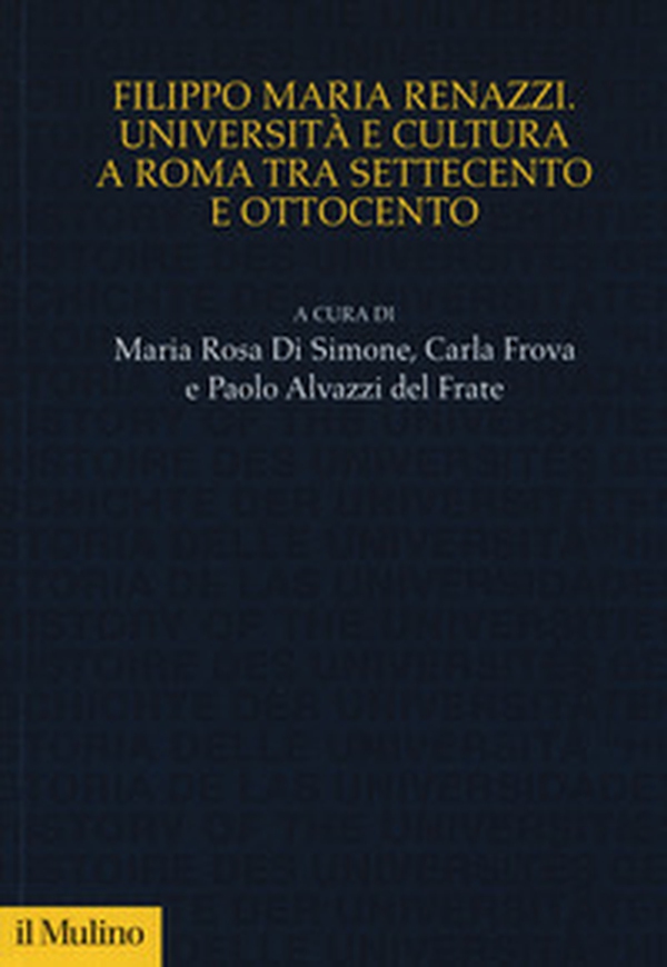 Filippo Maria Renazzi. Università e cultura a Roma tra Settecento e Ottocento - Librerie.coop Filippo Maria Renazzi. Università e cultura a Roma tra Settecento e Ottocento - Librerie.coop
