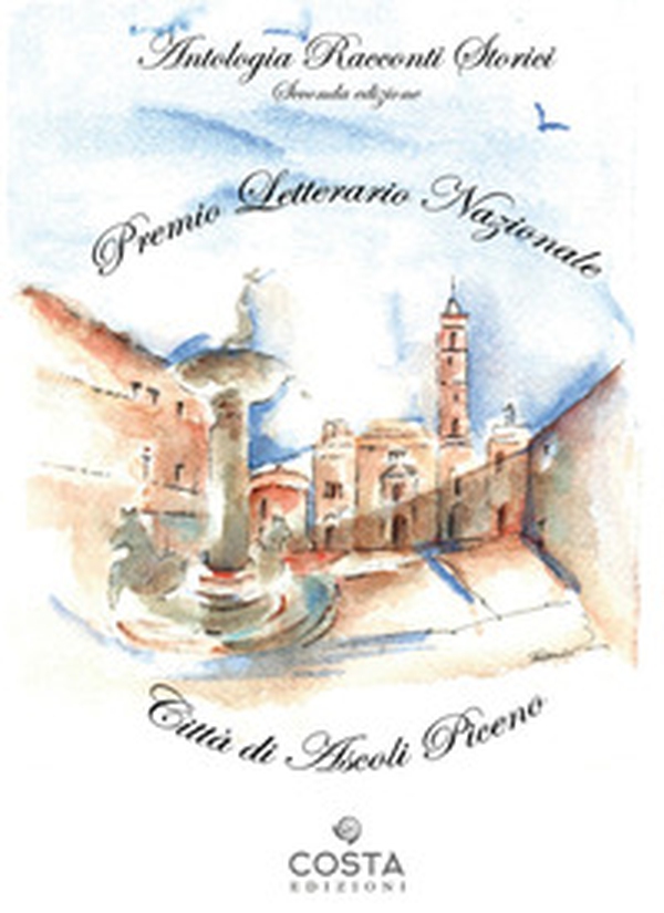Premio Letterario Nazionale Città di Ascoli Piceno. Antologia racconti storici. Seconda edizione - Librerie.coop Premio Letterario Nazionale Città di Ascoli Piceno. Antologia racconti storici. Seconda edizione - Librerie.coop