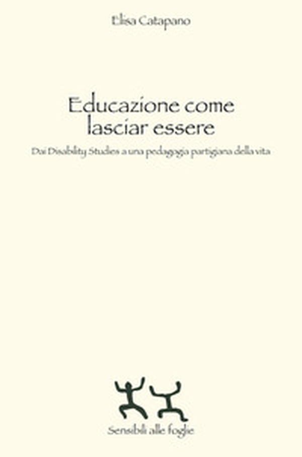 Educazione come lasciar essere. Dai Disability Studies a una pedagogia partigiana della vita - Librerie.coop Educazione come lasciar essere. Dai Disability Studies a una pedagogia partigiana della vita - Librerie.coop