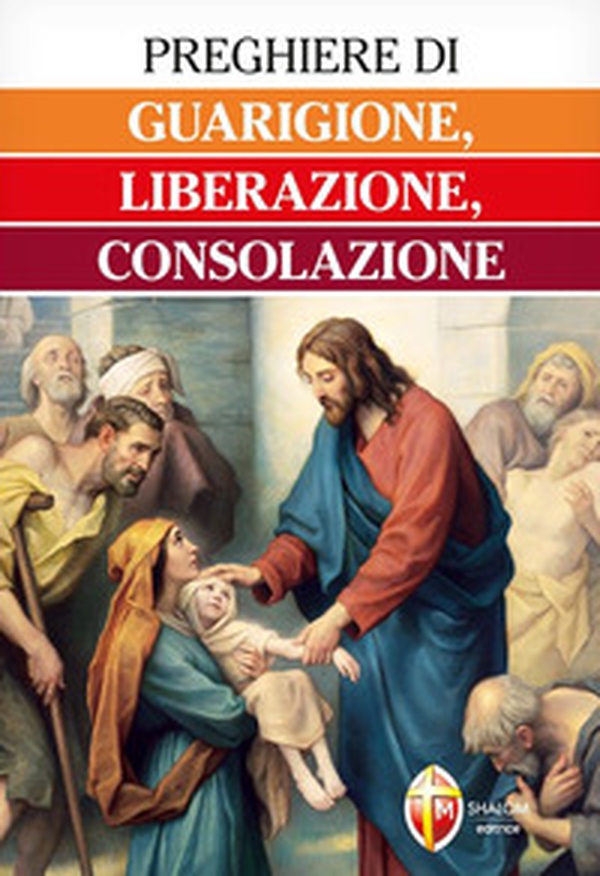 Preghiere di guarigione, liberazione, consolazione - Librerie.coop Preghiere di guarigione, liberazione, consolazione - Librerie.coop