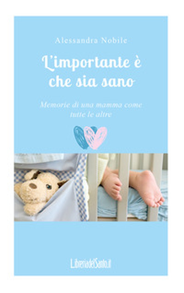 L'importante è che sia sano. Memorie di una mamma come tutte le altre - Librerie.coop L'importante è che sia sano. Memorie di una mamma come tutte le altre - Librerie.coop