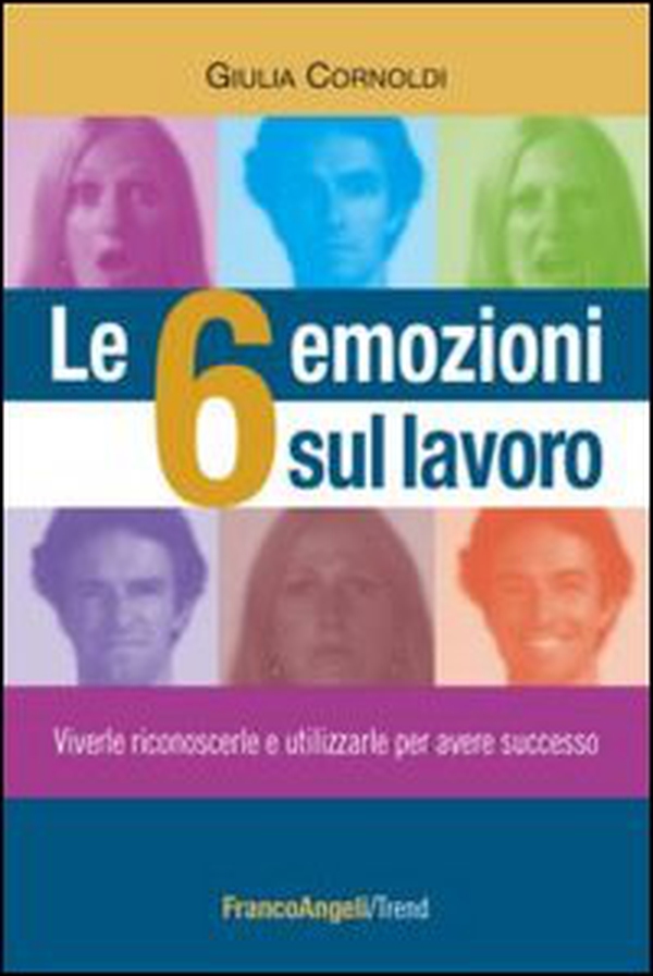 Le 6 emozioni sul lavoro. Viverle, riconoscerle e utilizzarle per avere successo - Librerie.coop Le 6 emozioni sul lavoro. Viverle, riconoscerle e utilizzarle per avere successo - Librerie.coop
