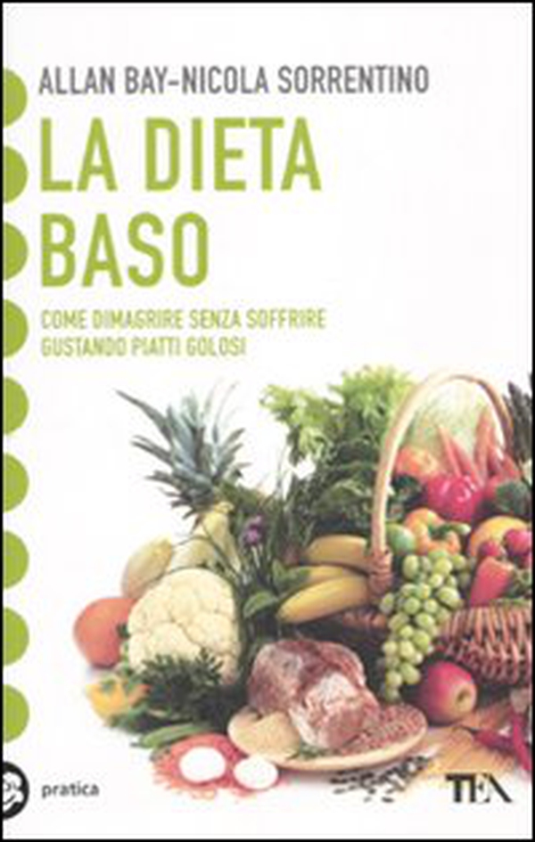 La dieta BaSo. Come dimagrire senza soffrire gustando piatti golosi - Librerie.coop La dieta BaSo. Come dimagrire senza soffrire gustando piatti golosi - Librerie.coop