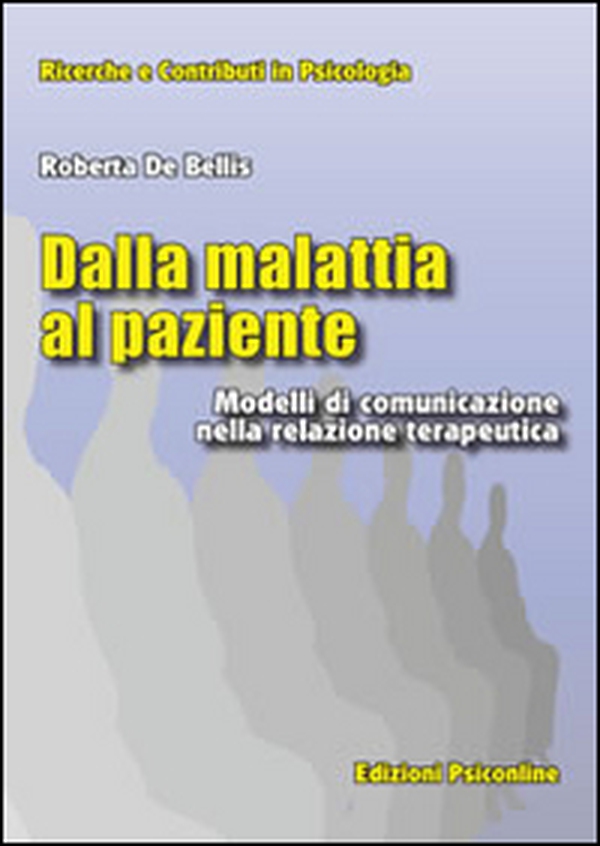 Dalla malattia al paziente. Modelli di comunicazione nella relazione terapeutica - Librerie.coop Dalla malattia al paziente. Modelli di comunicazione nella relazione terapeutica - Librerie.coop