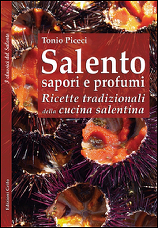 Salento sapori e profumi. Ricette tradizionali della cucina salentina - Librerie.coop Salento sapori e profumi. Ricette tradizionali della cucina salentina - Librerie.coop