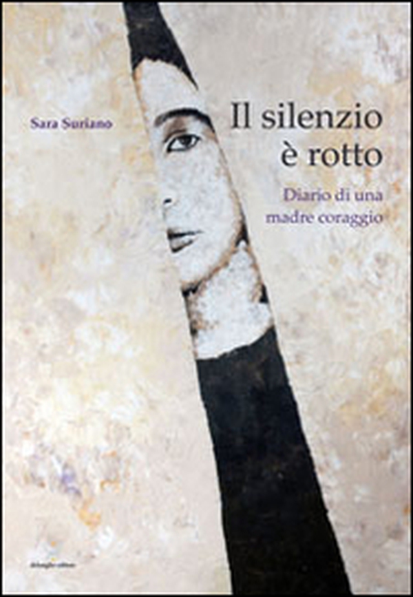 Il silenzio è rotto. Diario di una madre coraggio - Librerie.coop Il silenzio è rotto. Diario di una madre coraggio - Librerie.coop