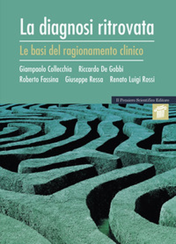 La diagnosi ritrovata. Le basi del ragionamento clinico - Librerie.coop La diagnosi ritrovata. Le basi del ragionamento clinico - Librerie.coop