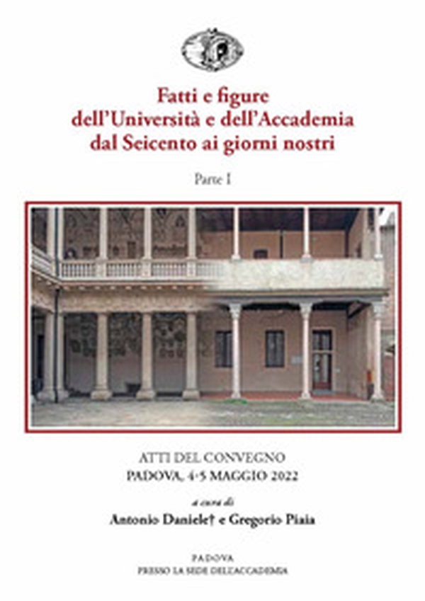 Fatti e figure dell'Università e dell'Accademia dal Seicento ai giorni nostri. Atti dei convegni (Padova, 4-5 maggio 2022) - Vol. 1 - Librerie.coop Fatti e figure dell'Università e dell'Accademia dal Seicento ai giorni nostri. Atti dei convegni (Padova, 4-5 maggio 2022) - Vol. 1 - Librerie.coop