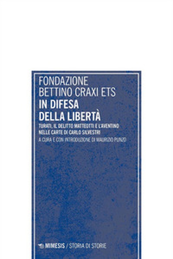 In difesa della libertà. Turati, il delitto Matteotti e l'Aventino nelle carte di Carlo Silvestri - Librerie.coop In difesa della libertà. Turati, il delitto Matteotti e l'Aventino nelle carte di Carlo Silvestri - Librerie.coop