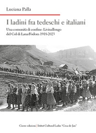 I ladini fra tedeschi e italiani. Una comunità di confine: Livinallongo del Col di Lana/Fodom 1918-2023 - Librerie.coop