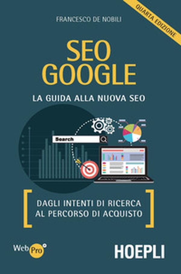 SEO Google. La guida alla nuova SEO. Dagli intenti di ricerca al percorso di acquisto - Librerie.coop SEO Google. La guida alla nuova SEO. Dagli intenti di ricerca al percorso di acquisto - Librerie.coop