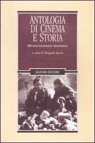 Antologia di cinema e storia. Riflessioni, testimonianze, interpretazioni - Librerie.coop