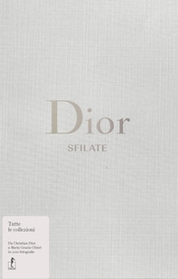 Dior. Sfilate. Tutte le collezioni da Christian Dior a Maria Grazia Chiuri - Librerie.coop