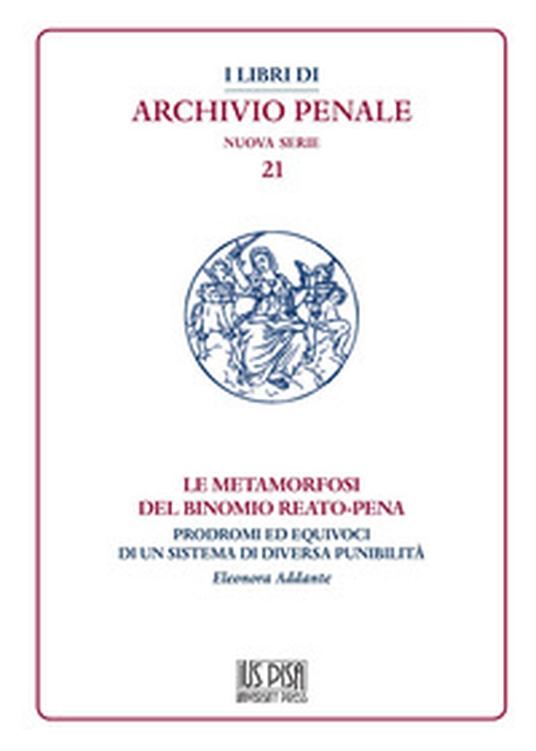 Le metamorfosi del binomio reato-pena. Prodromi ed equivoci di un sistema di diversa punibilità - Librerie.coop Le metamorfosi del binomio reato-pena. Prodromi ed equivoci di un sistema di diversa punibilità - Librerie.coop