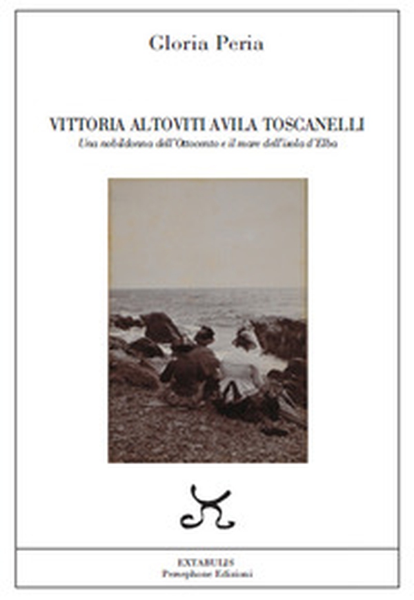 Vittoria Altoviti Avila Toscanelli. Una nobildonna dell'Ottocento e il mare dell'isola d'Elba - Librerie.coop Vittoria Altoviti Avila Toscanelli. Una nobildonna dell'Ottocento e il mare dell'isola d'Elba - Librerie.coop