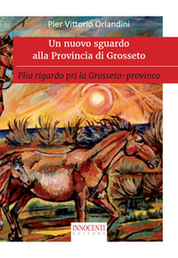 Un nuovo sguardo alla provincia di Grosseto. Plia rigardo pri la Grosseto-provinco - Librerie.coop Un nuovo sguardo alla provincia di Grosseto. Plia rigardo pri la Grosseto-provinco - Librerie.coop